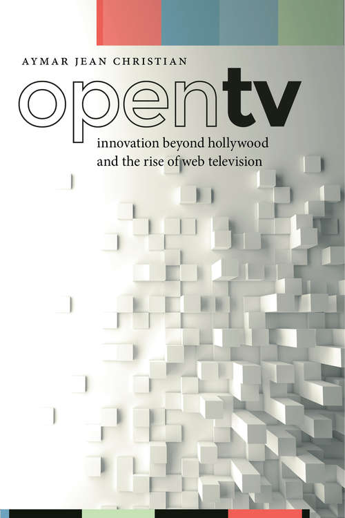 Open TV: Innovation beyond Hollywood and the Rise of Web Television