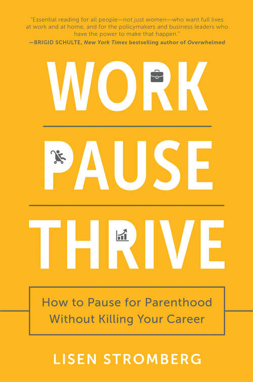 Book cover of Work PAUSE Thrive: How to Pause for Parenthood Without Killing Your Career
