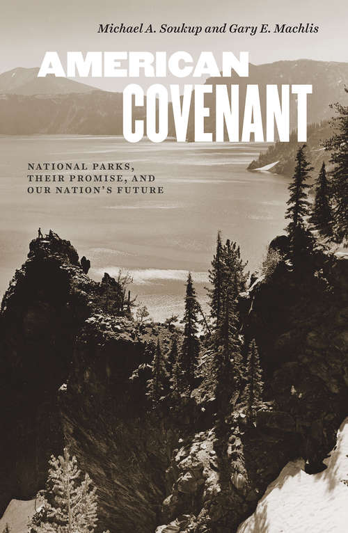 American Covenant: National Parks, Their Promise, and Our Nation's Future