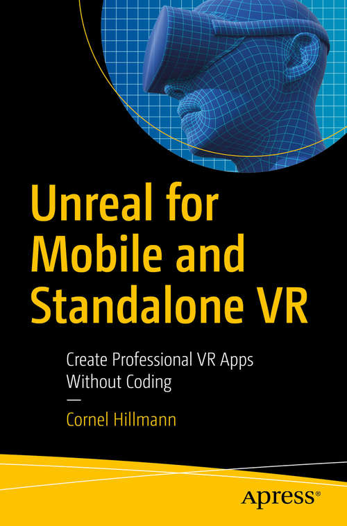 Book cover of Unreal for Mobile and Standalone VR: Create Professional VR Apps Without Coding (1st ed.)