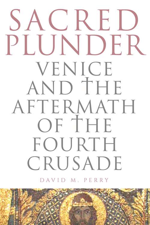Book cover of Sacred Plunder: Venice and the Aftermath of the Fourth Crusade (G - Reference, Information and Interdisciplinary Subjects)