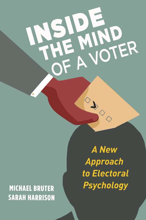 Book cover of Inside the Mind of a Voter: A New Approach to Electoral Psychology