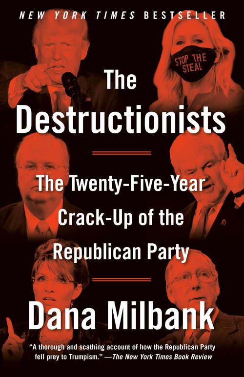 Book cover of The Destructionists: The Twenty-Five Year Crack-Up of the Republican Party