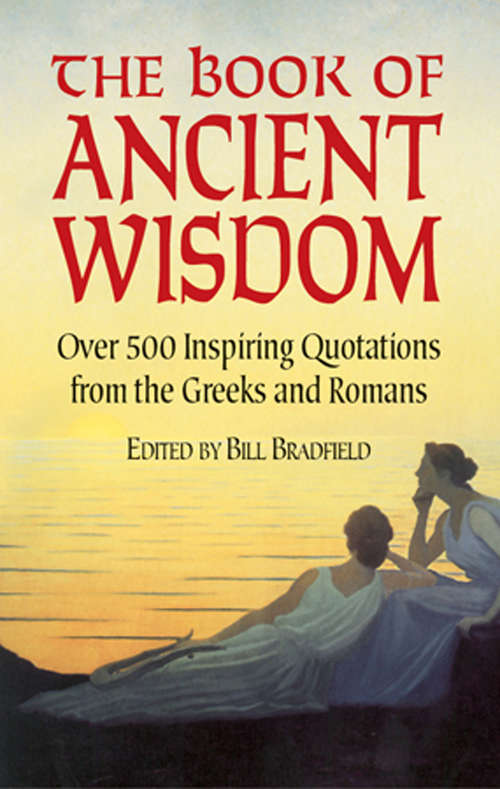 Book cover of The Book of Ancient Wisdom: Over 500 Inspiring Quotations from the Greeks and Romans