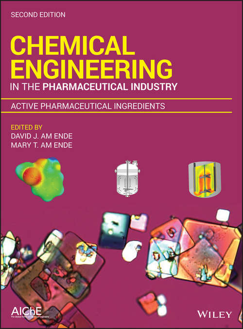 Chemical Engineering in the Pharmaceutical Industry, Active Pharmaceutical Ingredients: R And D To Manufacturing