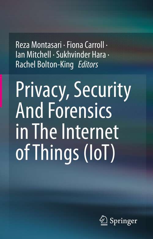 Privacy, Security And Forensics in The Internet of Things (IoT)
