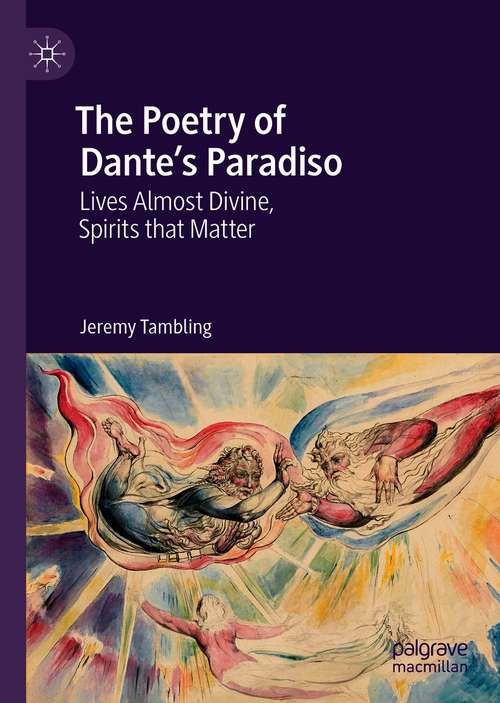 Book cover of The Poetry of Dante's Paradiso: Lives Almost Divine, Spirits that Matter (1st ed. 2021)