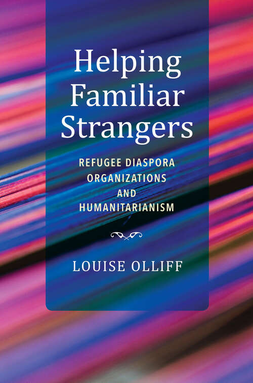 Book cover of Helping Familiar Strangers: Refugee Diaspora Organizations and Humanitarianism (Worlds in Crisis: Refugees, Asylum, and Forced Migration)