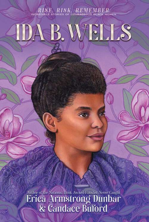 Book cover of Ida B. Wells: Journalist, Advocate & Crusader for Justice (Rise. Risk. Remember. Incredible Stories of Courageous Black Women)