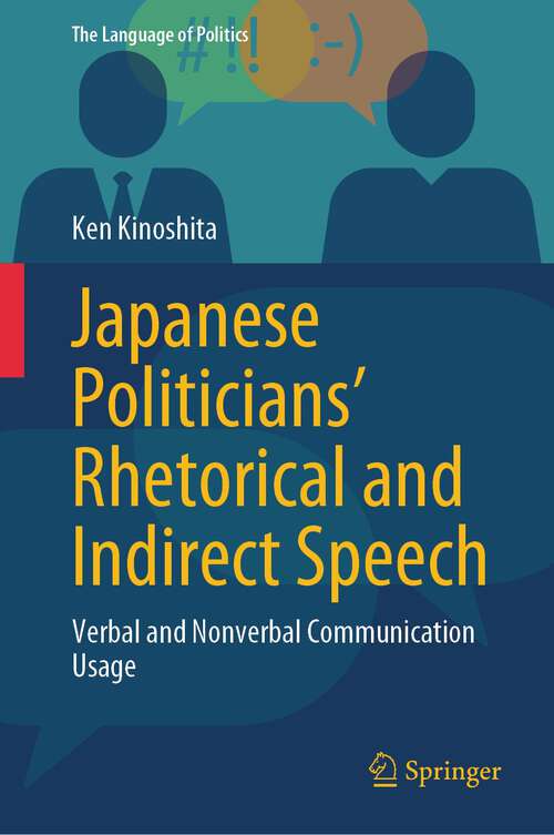 Book cover of Japanese Politicians’ Rhetorical and Indirect Speech: Verbal and Nonverbal Communication Usage (1st ed. 2023) (The Language of Politics)