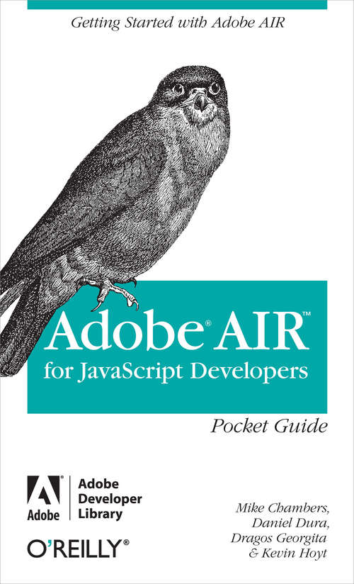 AIR for Javascript Developers Pocket Guide: Getting Started with Adobe AIR (Pocket Guide)