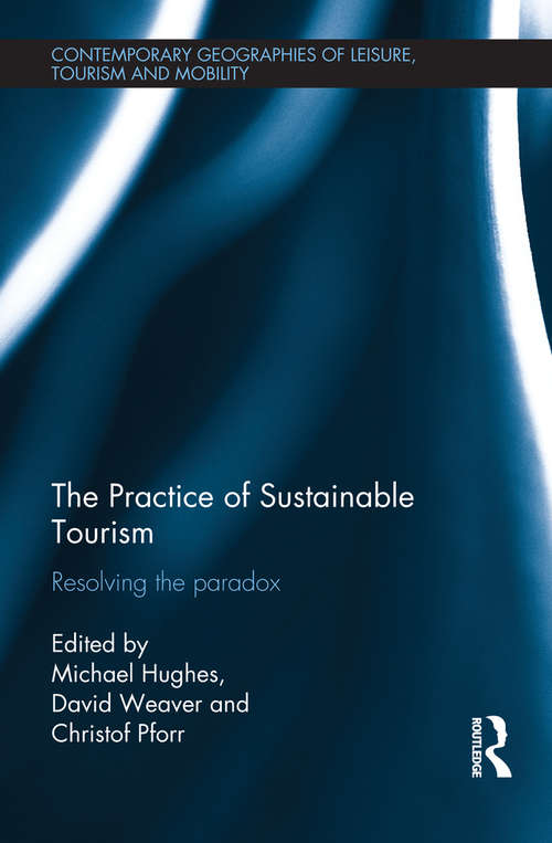 The Practice of Sustainable Tourism: Resolving the Paradox (Contemporary Geographies of Leisure, Tourism and Mobility)