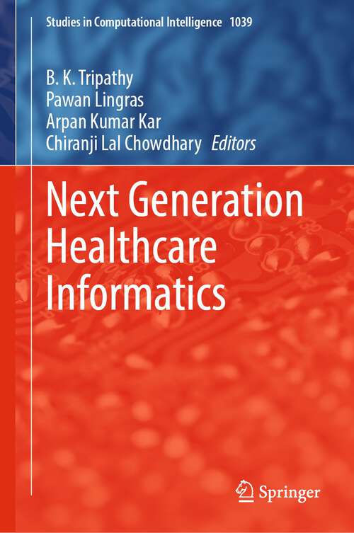 Book cover of Next Generation Healthcare Informatics (1st ed. 2022) (Studies in Computational Intelligence #1039)