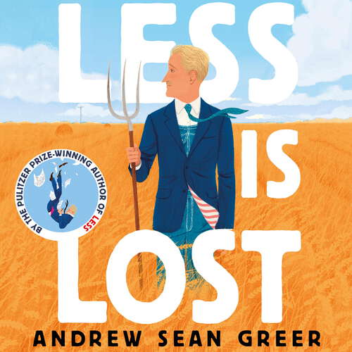 Less is Lost: 'An emotional and soul-searching sequel' (Sunday Times) to the bestselling, Pulitzer Prize-winning Less (An Arthur Less Novel)