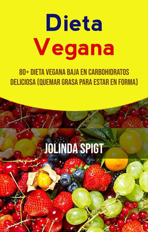 Book cover of Dieta Vegana: 80+ Dieta Vegana Baja En Carbohidratos Deliciosa (Quemar Grasa Para Estar En Forma)