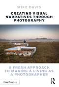 Creating Visual Narratives Through Photography: A Fresh Approach to Making a Living as a Photographer
