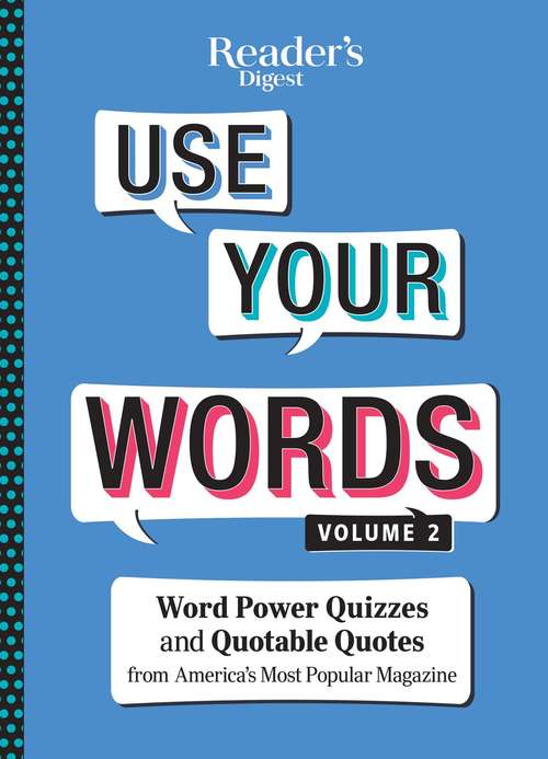 Book cover of Reader's Digest Use Your Words vol 2: Word Power Quizzes from America's Most Popular magazine