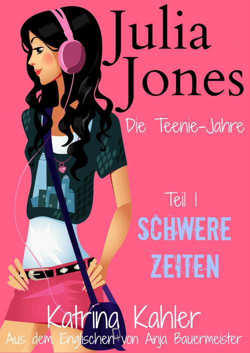 Book cover of Julia Jones - Die Teenie-Jahre - Teil 1: Schwere Zeiten
