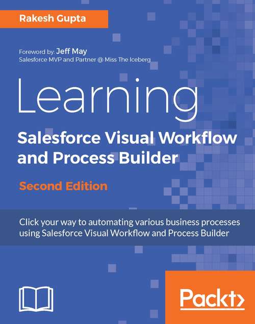 Book cover of Learning Salesforce Visual Workflow and Process Builder - Second Edition