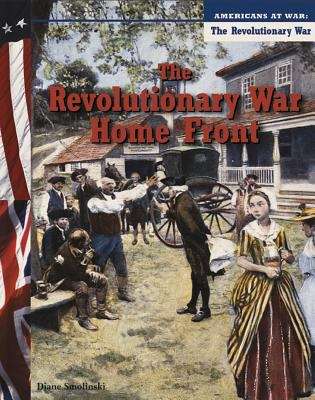 Book cover of The Revolutionary War Home Front (Americans at War: The Revolutionary War)