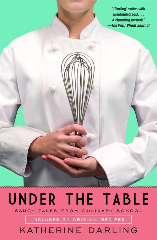 Book cover of Under the Table: Saucy Tales from Culinary School