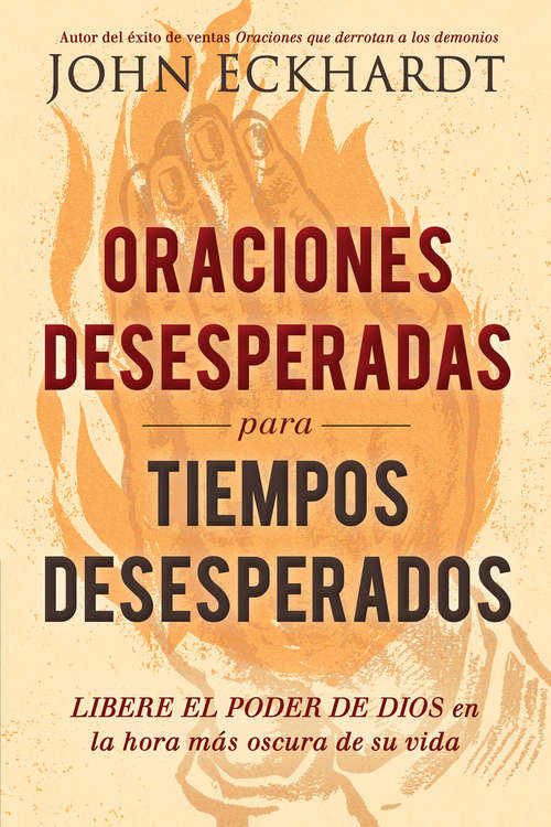 Book cover of Oraciones desesperadas para tiempos desesperados / Desperate Prayers for Desperate Times: Libere el poder de Dios en la hora más oscura de su vida