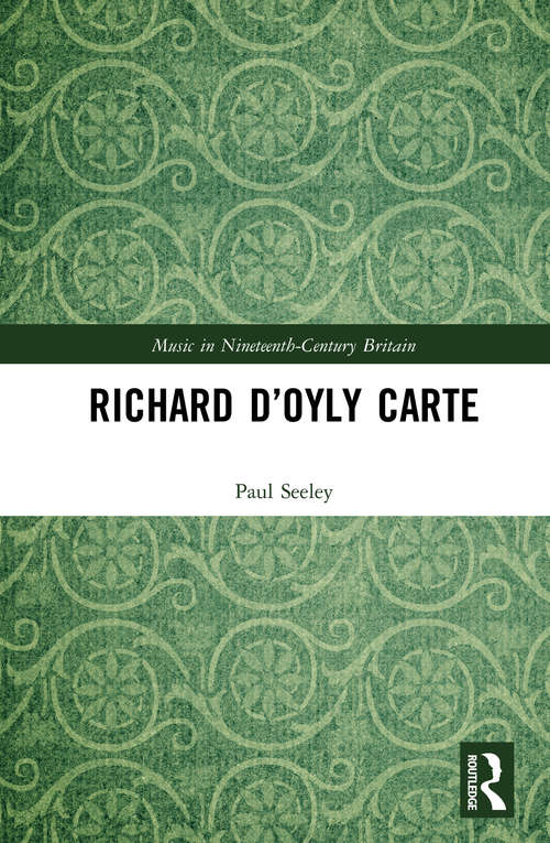 Book cover of Richard D’Oyly Carte (Music in Nineteenth-Century Britain)