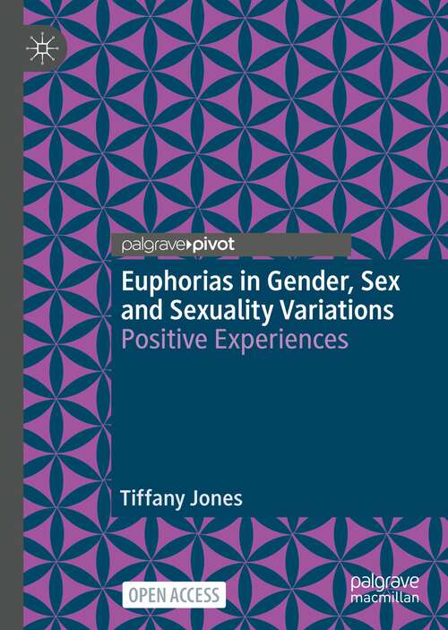 Book cover of Euphorias in Gender, Sex and Sexuality Variations: Positive Experiences (1st ed. 2023)