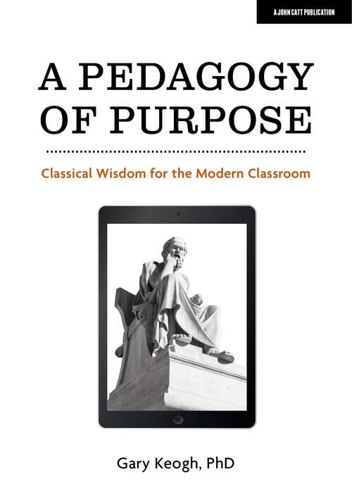 Book cover of A Pedagogy of Purpose: Classical Wisdom for the Modern Classroom