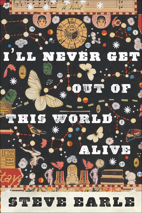 Book cover of I'll Never Get Out Of This World Alive: A Novel