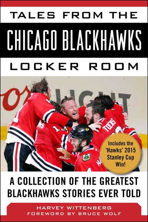Tales from the Chicago Blackhawks Locker Room: A Collection of the Greatest Blackhawks Stories Ever Told (Tales From The Team Ser.)