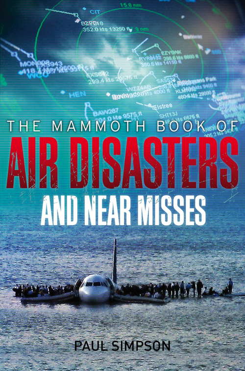 The Mammoth Book of Air Disasters and Near Misses (Mammoth Ser.)