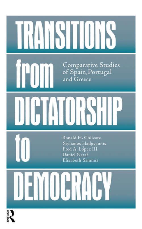 Transitions From Dictatorship To Democracy: Comparative Studies Of Spain, Portugal And Greece