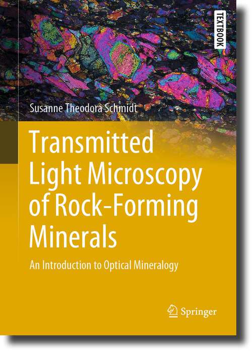 Book cover of Transmitted Light Microscopy of Rock-Forming Minerals: An Introduction to Optical Mineralogy (1st ed. 2023) (Springer Textbooks in Earth Sciences, Geography and Environment)