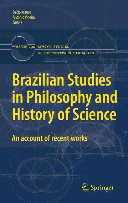 Brazilian Studies in Philosophy and History of Science: An account of recent works (Boston Studies in the Philosophy and History of Science #290)
