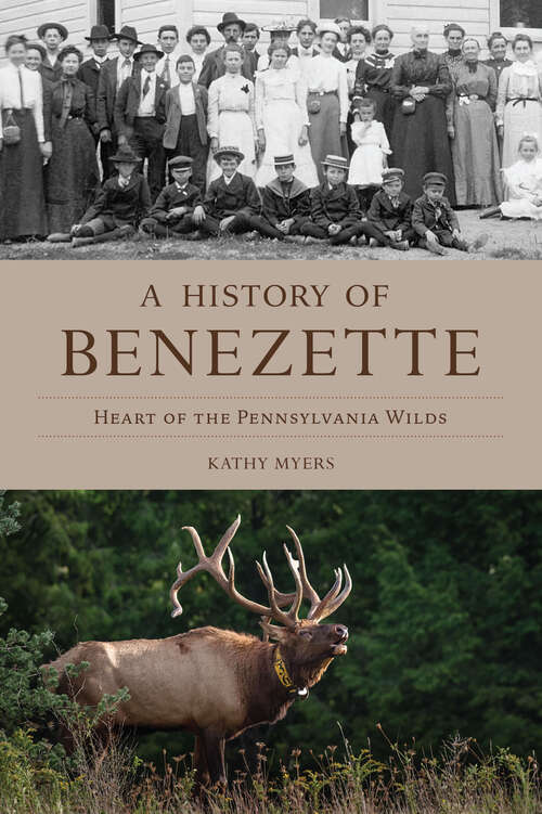 Book cover of A History of Benezette: Heart of the Pennsylvania Wilds (Brief History)
