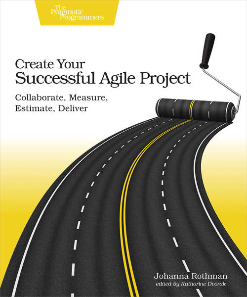 Book cover of Create Your Successful Agile Project: Collaborate, Measure, Estimate, Deliver