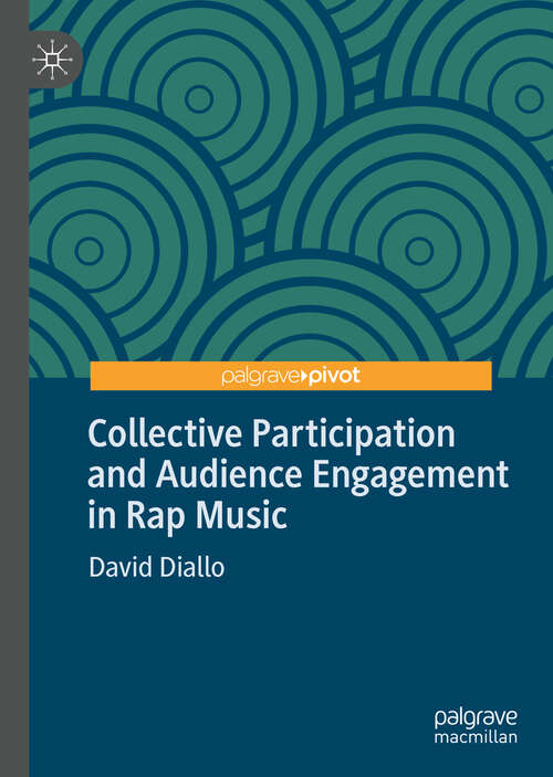 Book cover of Collective Participation and Audience Engagement in Rap Music (1st ed. 2019) (Pop Music, Culture and Identity)