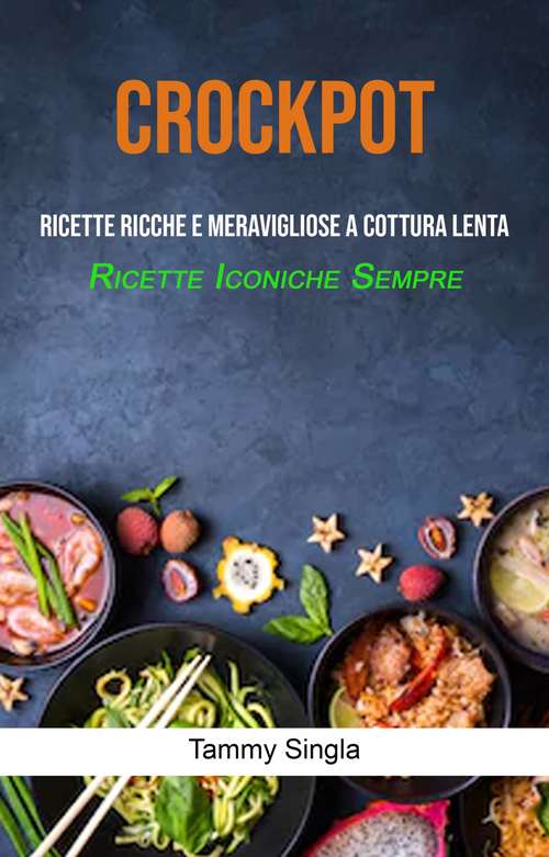 Book cover of Crockpot (Ricette Iconiche Sempre): Ricette sempre meravigliose
