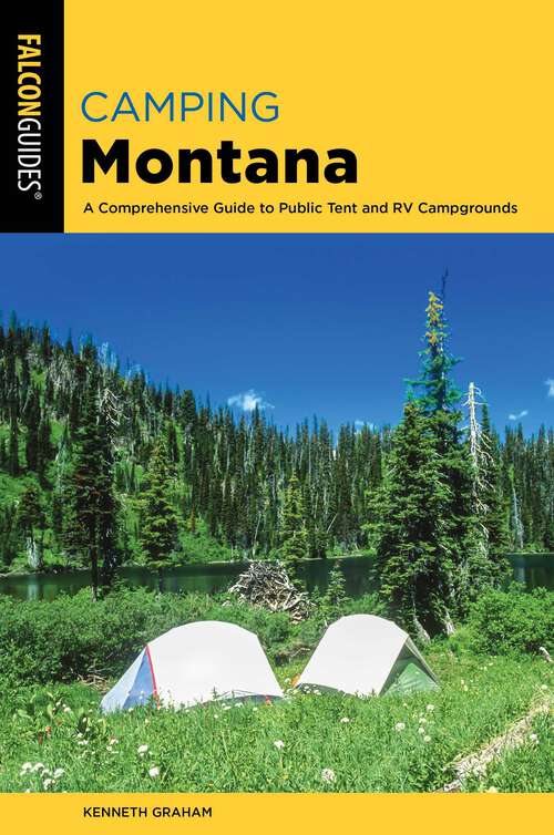 Book cover of Camping Montana: A Comprehensive Guide to Public Tent and RV Campgrounds (2nd Edition) (State Camping Series)