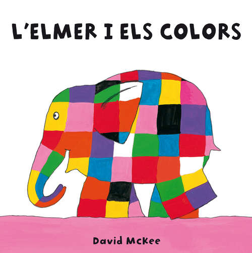 Book cover of L'Elmer i els colors (L'Elmer. Tot cartró)
