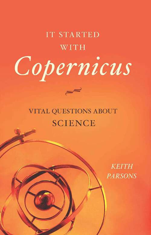Book cover of It Started with Copernicus: Vital Questions about Science