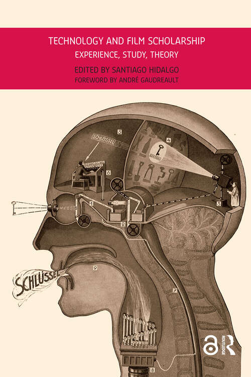 Book cover of Technology and Film Scholarship: Experience, Study, Theory (1) (Film Theory in Media History)