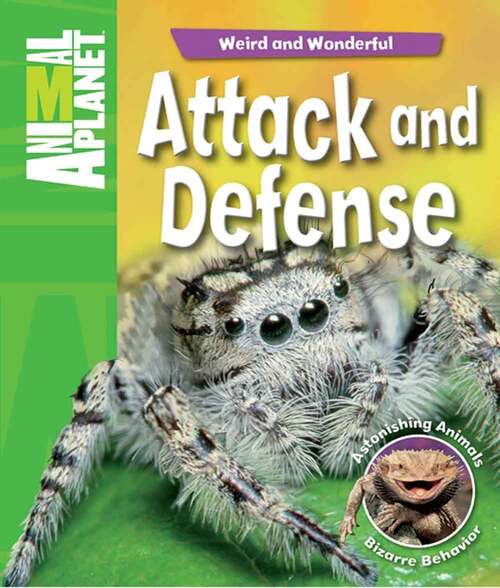Book cover of Weird And Wonderful: Attack And Defense: Astonishing Animals, Bizarre Behavior