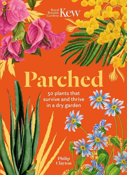 Book cover of Kew - Parched: 50 plants that thrive and survive in a dry garden