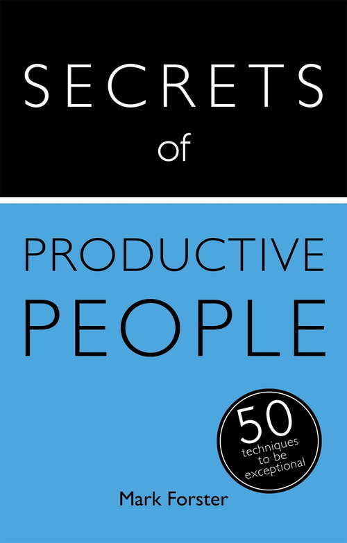 Book cover of Secrets of Productive People: 50 Techniques To Get Things Done