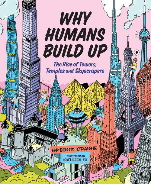 Book cover of Why Humans Build Up: The Rise of Towers, Temples and Skyscrapers (Orca Timeline #1)