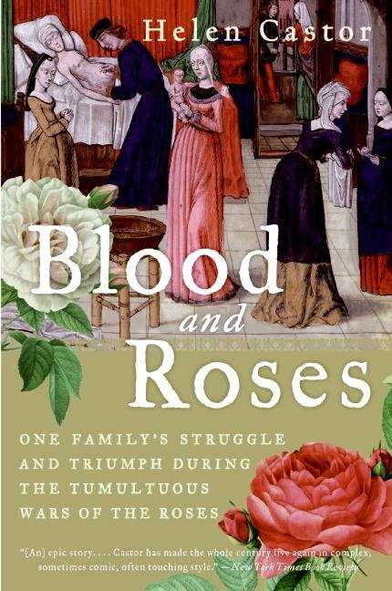 Book cover of Blood And Roses: One Family's Struggle And Triumph During The Tumultuous Wars Of The Roses