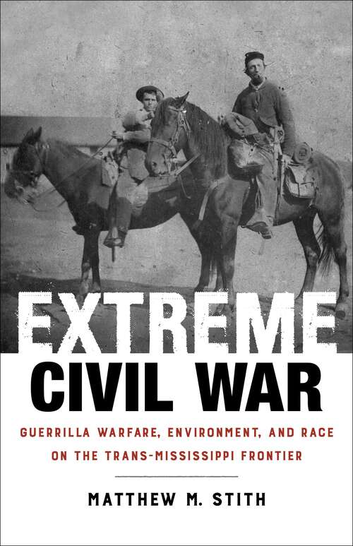 Book cover of Extreme Civil War: Guerrilla Warfare, Environment, and Race on the Trans-Mississippi Frontier