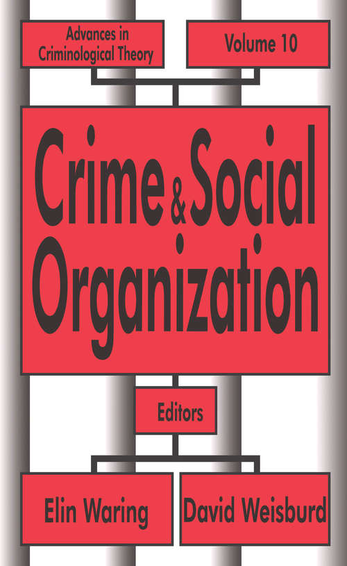 Crime and Social Organization (Advances In Criminological Theory Ser. #10)